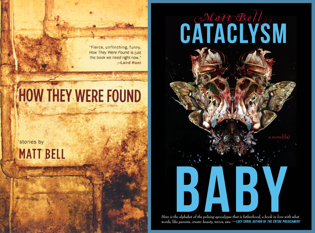 Cover art for Matt Bell's books How They Were Found and Cataclysm Baby
