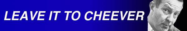 a banner in dark blue displays in white lettering "LEAVE IT TO CHEEVER" with a black and white portrait of American novelist John Cheever