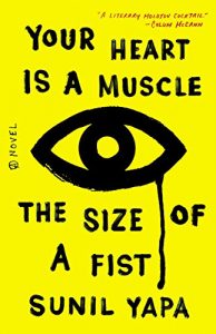 Book cover of Your Heart is a Muscle the Size of A Fist by Sunil Yapa