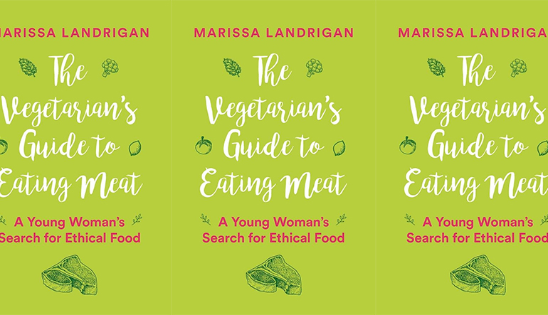 Book cover for "The Vegetarian's Guide to Eating Meat" by Marissa Landrigan. The background is light green and sketches of vegetables and steak surround the text. Additional text reads "A Young Woman's Search for Ethical Food."