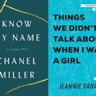 the book covers for Know My Name and Things We Didn't Talk About When I Was a Girl