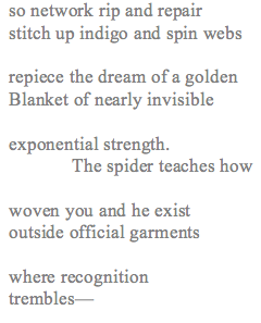 image is Magi's poem which reads: "so network rip and repair / stitch up indigo and spin webs / repiece the dream of a golden / Blanket of nearly invisible / exponential strength. / The spider teaches how / woven you and he exist / out of official garments / where recognition / trembles-"