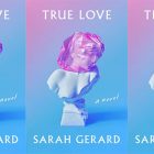 side by side series of the cover of True love by Sarah Gerard